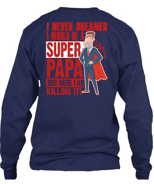 I Would Be A Cool Papa T Shirt, I Never Dreamed T Shirt