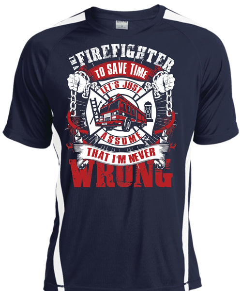 I'm A Firefighter To Save Time T Shirt, I'm Never Wrong T Shirt, Cool Shirt
