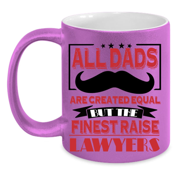 The Finest Raise Lawyers Coffee Mug, All Dads Are Created Equal Accent Mug