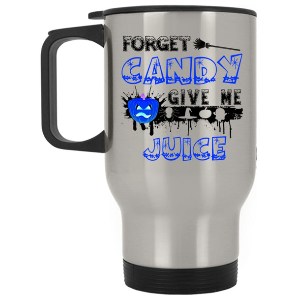 Funny Halloween Travel Mug, Forget Candy Give Me Juice Mug