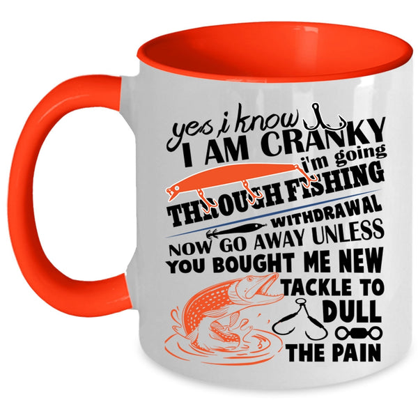 I Love Fishing  Coffee Mug, I Know I Am Cranky Accent Mug