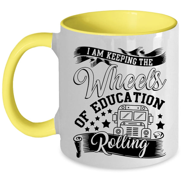 Cool Coffee Mug, I Am Keeping The Wheels Of Education Rolling Accent Mug