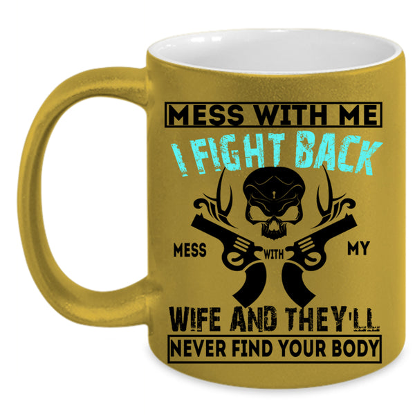 Cool Husband Coffee Mug, Don't Mess With My Wife Accent Mug