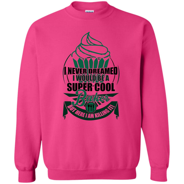 I Am A Baker T Shirt, I'd Be A Cool Baker Sweatshirt