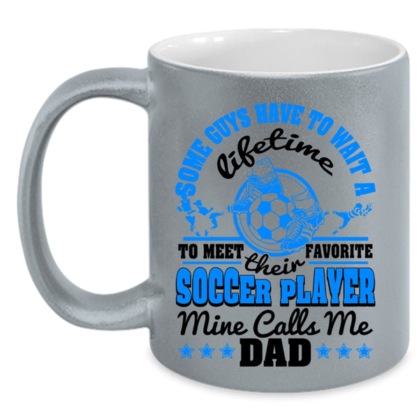 Cool Dad Coffee Mug, My Favorite Soccer Player Calls Me Dad Accent Mug