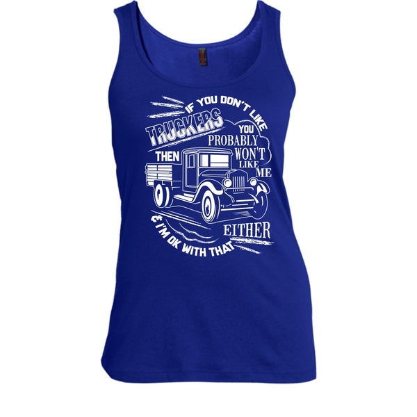 If You Don't Like Truckers T Shirt, Then Won't Like Me T Shirt, Cool T Shirt