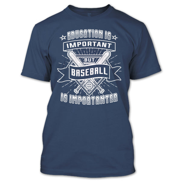 Education Is Important T Shirt, But Baseball Is Importanter T Shirt