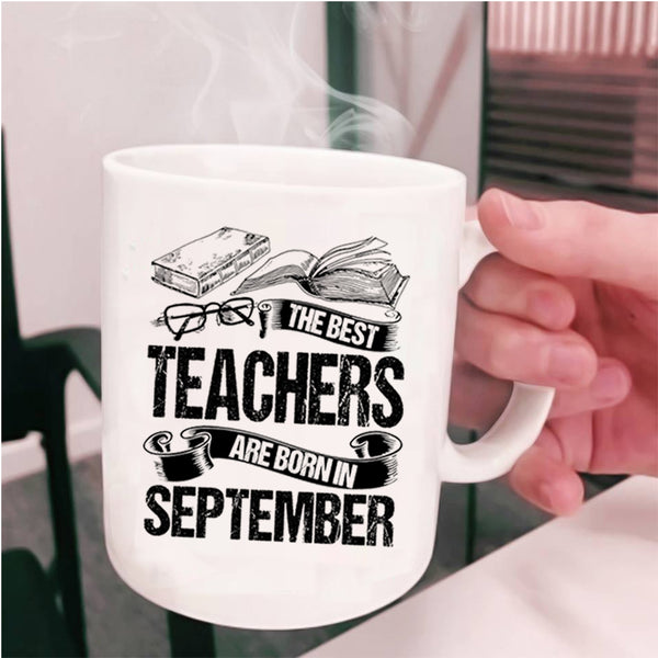 Cute Teachers Coffee Mug, The Bes Teachers Are Born In September Cup