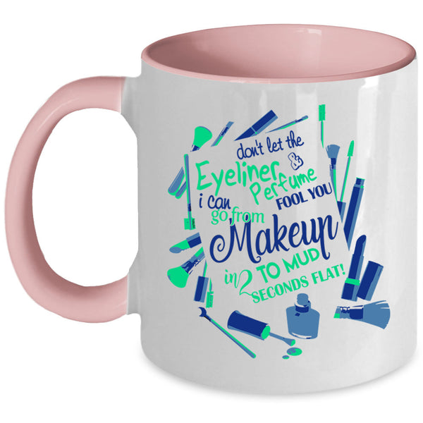 Cute Girls Coffee Mug, Don't Let The Eyeliner And Perfume Accent Mug