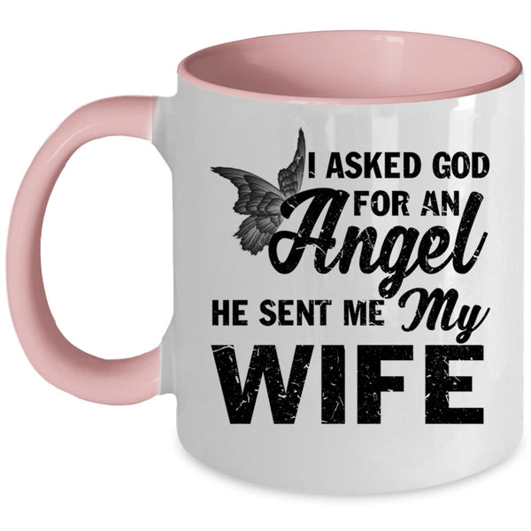 He Sent Me My Wife Coffee Mug, I Asked God For An Angel Accent Mug