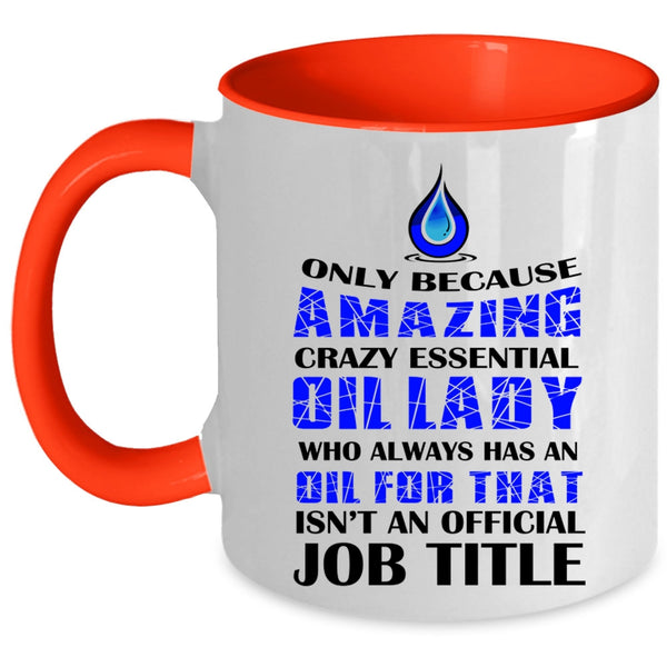 Cool Lady Coffee Mug, Amazing Crazy Essential Oil Lady Accent Mug