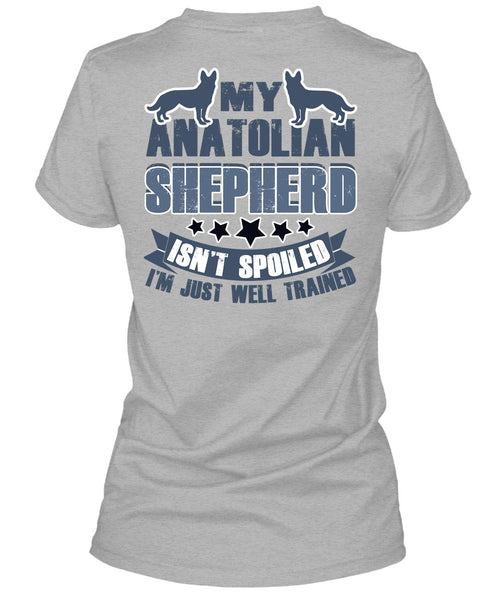 My Anatolian Shepherd Isn't Spoiled T Shirt, I Love My Dog T Shirt