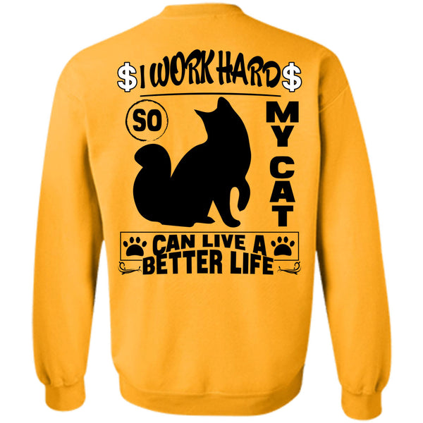 I Love My Cat T Shirt, I Work Hard So My Cat Can Live A Better Life Sweatshirt