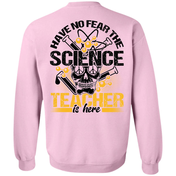 I Love Teacher T Shirt, Have No Fear The Science Teacher Is Here Sweatshirt