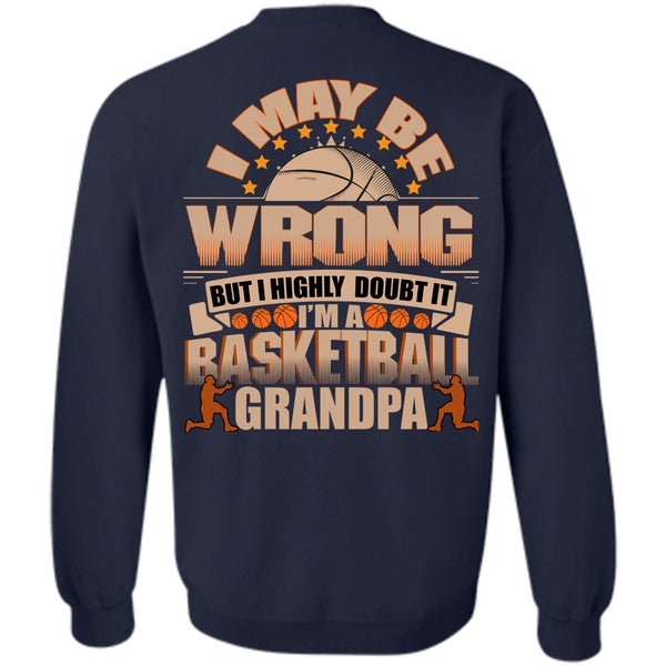 I May Be Wrong T Shirt, I Love Basketball Sweatshirt