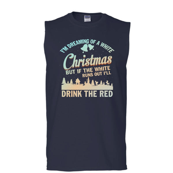 I'm Dreaming Of A White Christmas T Shirt, I'll Drink The Red T Shirt, Cool T Shirt (Men's Cotton Sleeveless)