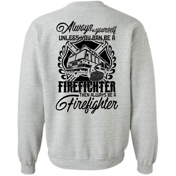 I Love Firefighter T Shirt, You Can Be A Firefighter Sweatshirt