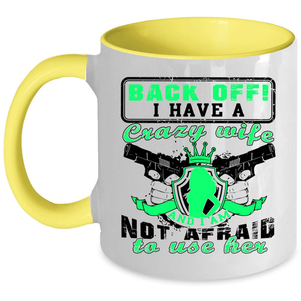 I Am Not Afraid To Use Her Coffee Mug, I Have A Crazy Wife Accent Mug