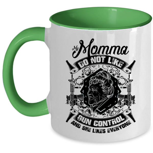 Cool Gift For My Momma Coffee Mug, My Momma Do Not Like Gun Control Accent Mug