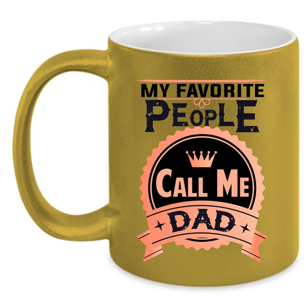 Best Gift For My Dad Coffee Mug, My Favorite People Call Me Dad Accent Mug