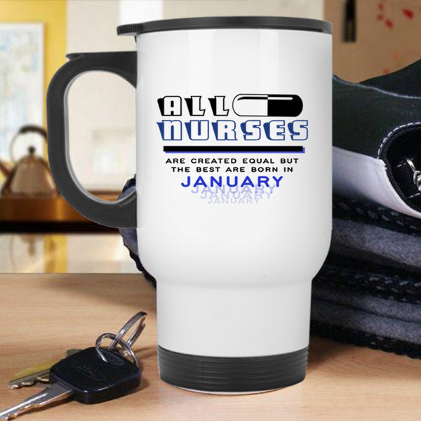 Nurses Travel Mug, The Best Nurses Are Born In January Mug
