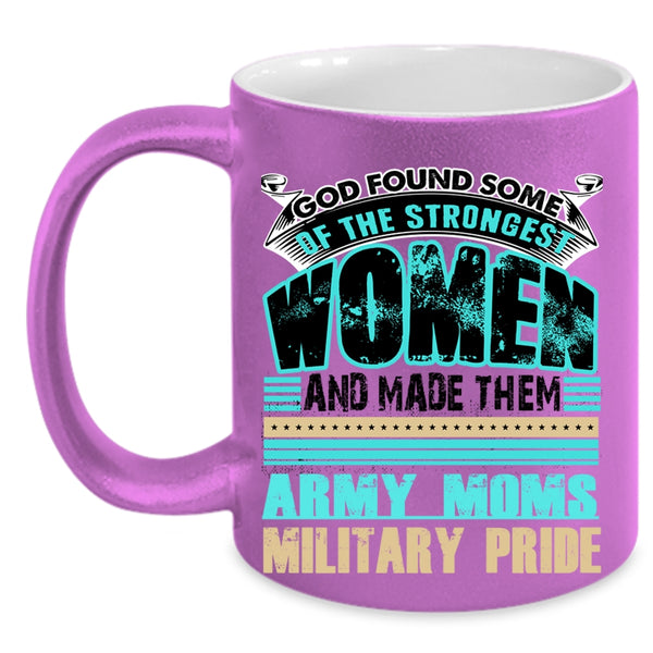 Army Moms Military Pride Coffee Mug, The Strongest Women Accent Mug