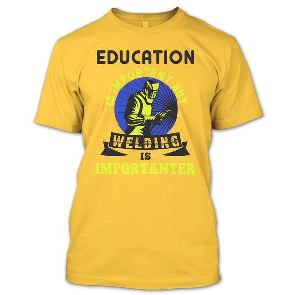 Education Is Important T Shirt, Coolest Welder T Shirt