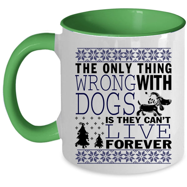 They Can't Live Forever Coffee Mug, The Only Thing Wrong With Dogs Accent Mug