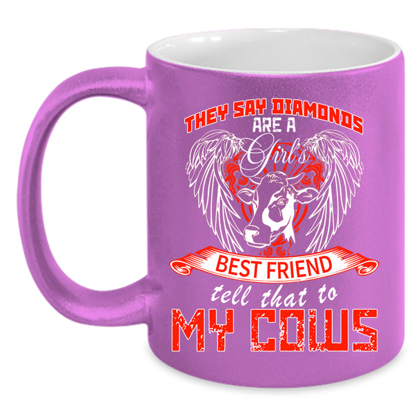 Diamons Are A Girl's Best Friend Coffee Mug, My Cows Coffee Cup