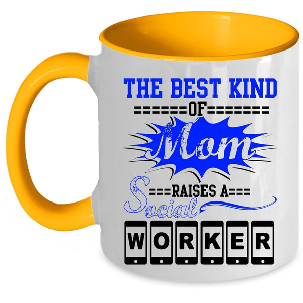 Cool Machisnist Coffee Mug, The Best Kind Of Mom Raises A Social Worker Accent Mug