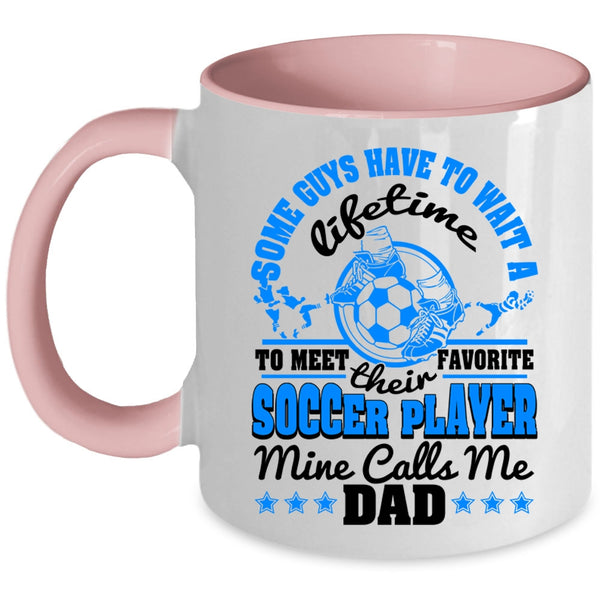 Cool Dad Coffee Mug, My Favorite Soccer Player Calls Me Dad Accent Mug