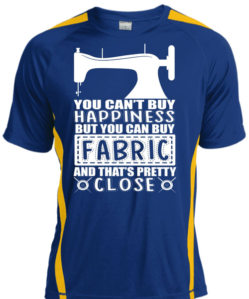 You Can Buy Fabric T Shirt, You Can't Buy Happiness T Shirt, Cool Shirt