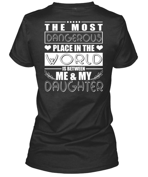 Me And My Daughter T Shirt, Dangerous Place In The World T Shirt