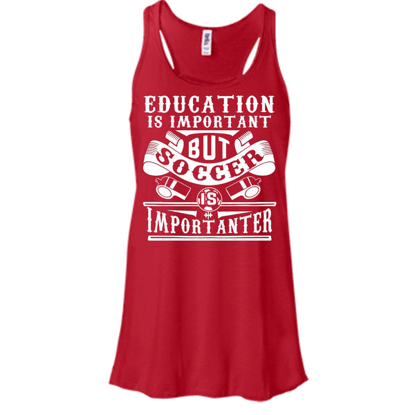 I Love Playing Soccer T Shirt, Education Is Important But Soccer Is Importanter T Shirt, Cool T Shirt