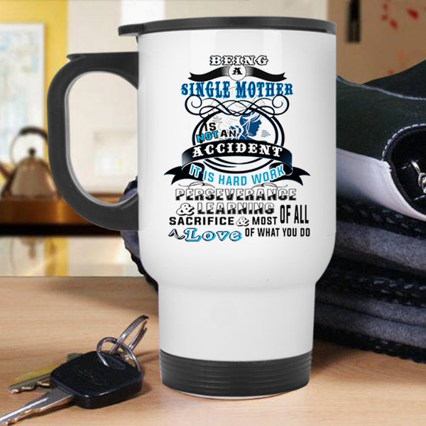 Mom Travel Mug, Being A Single Mother Is Not An Accident Mug
