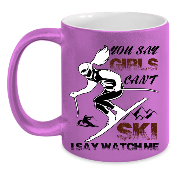 I Say Watch Me Coffee Mug, You Say Girls Can't Ski Accent Mug