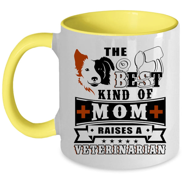 Cute Mom Coffee Mug, The Best Kind Of Mom Raises A Veterinarian Accent Mug