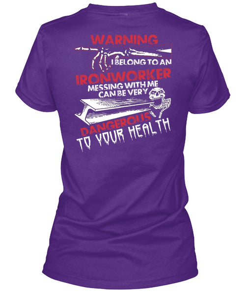 I Belong To An Ironworker T Shirt, Dangerous To Your Health T Shirt