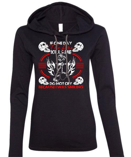 If One Day The Fire Kills Me T Shirt, I Was Smiling T Shirt (Anvil Ladies Ringspun Hooded)