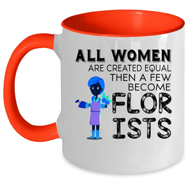 A Few Become Florists Coffee Mug, All Women Are Created Equal Accent Mug