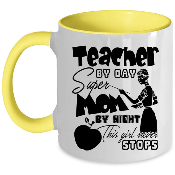 This Girl Never Stops Coffee Mug, Teacher By Day Mom By Night Accent Mug