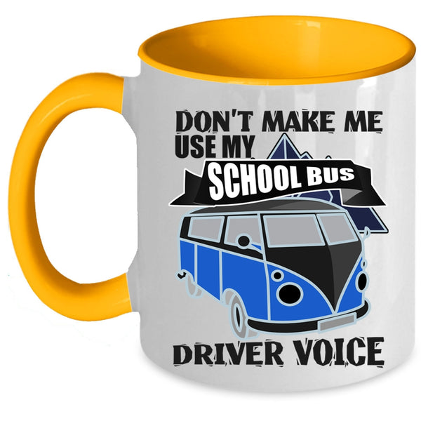 Cool Job Coffee Mug, Don't Make Me Use My School Bus Driver Voice Accent Mug