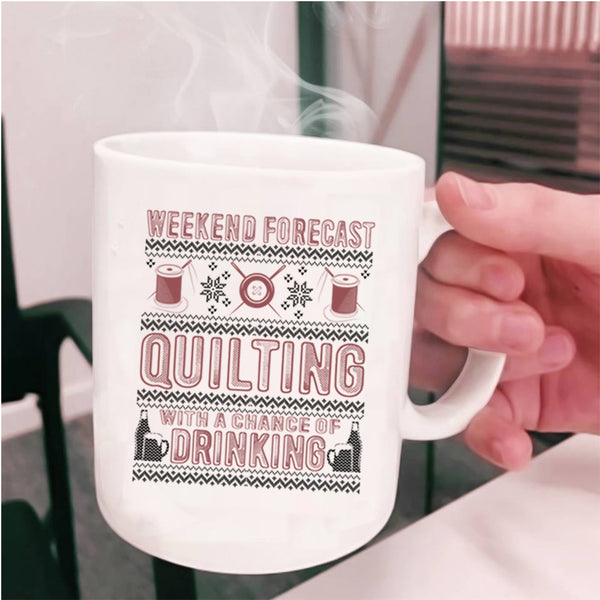 Chance Of Drinking Coffee Mug, Weekend Forecast Quilting Cup
