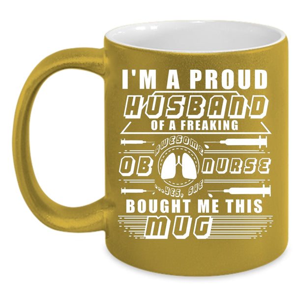 I'm A Proud Husband Of An OB Nurse Coffee Mug, Awesome Nurses Coffee Cup
