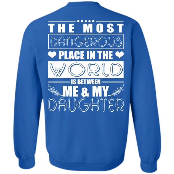 Dangerous Place In The World T Shirt, I Love Daughter Sweatshirt