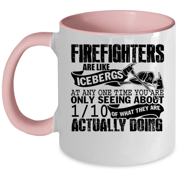 Best Firefighter Coffee Mug, Firefighters Are Like Icebergs Accent Mug