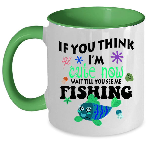 You See Me Fishing Coffee Mug, If You Think I'm Cute Now Accent Mug