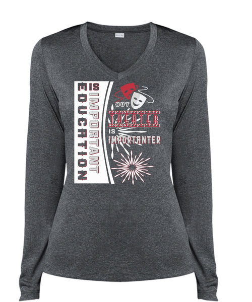 Education Is Important But Theater Is Importanter T Shirt, Job T Shirt (Ladies LS Heather V-Neck)