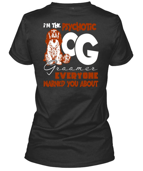 I'm The Psychotic Dog Groomer T Shirt, My Favorite T Shirt