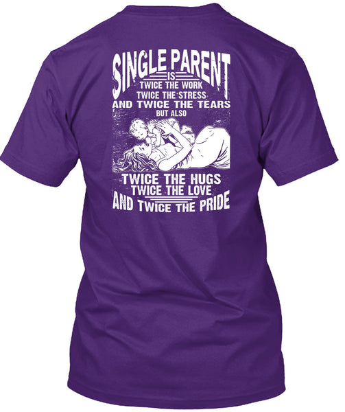 Single Parent Is Twice The Work T Shirt, Twice The Hug T Shirt